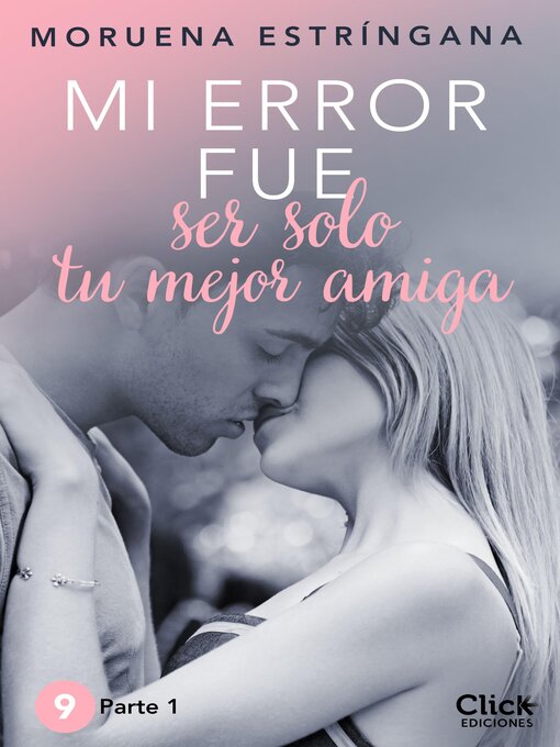 Title details for Mi error fue ser solo tu mejor amiga I by Moruena Estríngana - Available
